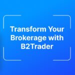 Discover B2Trader, a Brand-New Brokerage Platform